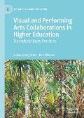 Visual and Performing Arts Collaborations in Higher Education: Transdisciplinary Practices