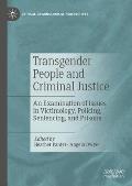Transgender People and Criminal Justice: An Examination of Issues in Victimology, Policing, Sentencing, and Prisons