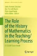 The Role of the History of Mathematics in the Teaching/Learning Process: A Cieaem Sourcebook