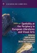 Spatiality at the Periphery in European Literatures and Visual Arts