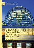 Executive Secrecy and Democratic Politics: Arguments and Practices in the German Bundestag