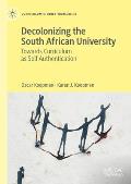 Decolonizing the South African University: Towards Curriculum as Self Authentication