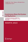 Asynchronous Many-Task Systems and Applications: First International Workshop, Wamta 2023, Baton Rouge, La, Usa, February 15-17, 2023, Proceedings