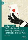 Feeling Lucky: The Production of Gambling Experiences in Monte Carlo and Las Vegas