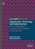 Digitalization, Technology and Global Business: How Technology Is Shaping Value Creation Across Borders