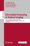 Information Processing in Medical Imaging: 28th International Conference, Ipmi 2023, San Carlos de Bariloche, Argentina, June 18-23, 2023, Proceedings