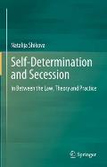 Self-Determination and Secession: In Between the Law, Theory and Practice