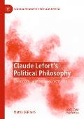 Claude Lefort's Political Philosophy: Democracy, Indeterminacy, Institution