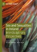 Sex and Sexualities in Ireland: Interdisciplinary Perspectives