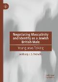 Negotiating Masculinity and Identity as a Jewish British Male: Young Jews Talking