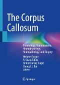 The Corpus Callosum: Embryology, Neuroanatomy, Neurophysiology, Neuropathology, and Surgery