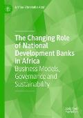 The Changing Role of National Development Banks in Africa: Business Models, Governance and Sustainability