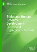 Ethics and Human Resource Development: Societal and Organizational Contexts
