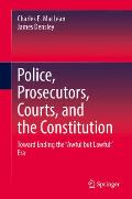 Police, Prosecutors, Courts, and the Constitution: Toward Ending the Awful But Lawful Era