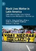 Black Lives Matter in Latin America: Continuities in Racism, Cross-National Resistance and Mobilization in the Americas