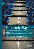 Pandemic Play: Community in Performance, Gaming, and the Arts