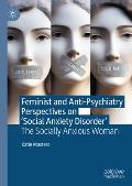 Feminist and Anti-Psychiatry Perspectives on 'Social Anxiety Disorder': The Socially Anxious Woman