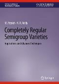 Completely Regular Semigroup Varieties: Applications and Advanced Techniques