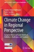 Climate Change in Regional Perspective: European Union and Latin American Initiatives, Challenges, and Solutions