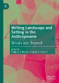 Writing Landscape and Setting in the Anthropocene: Britain and Beyond