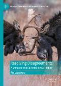 Resolving Disagreements: A Semantic and Epistemological Inquiry