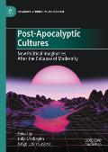 Post-Apocalyptic Cultures: New Political Imaginaries After the Collapse of Modernity
