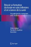 R?ussir Sa Formation Doctorale En Soins Infirmiers Et En Sciences de la Sant?: Un Guide Pour Les Enseignants Et Les ?tudiants