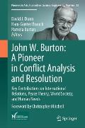 John W. Burton: A Pioneer in Conflict Analysis and Resolution: Key Contributions on International Relations, Peace Theory, World Society, and Human Ne