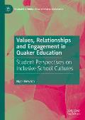 Values, Relationships and Engagement in Quaker Education: Student Perspectives on Inclusive School Cultures