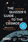 The Quizzer's Guide to the Cosmos: 500 Questions About the Universe (with Answers)