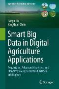 Smart Big Data in Digital Agriculture Applications: Acquisition, Advanced Analytics, and Plant Physiology-Informed Artificial Intelligence