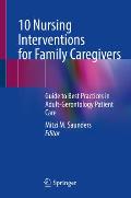 10 Nursing Interventions for Family Caregivers: Guide to Best Practices in Adult-Gerontology Patient Care