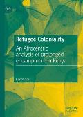 Refugee Coloniality: An Afrocentric Analysis of Prolonged Encampment in Kenya