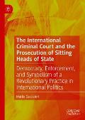 The International Criminal Court and the Prosecution of Sitting Heads of State: Democracy, Enforcement, and Symbolism of a Revolutionary Practice in I