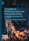 Embodiment, Political Economy and Human Flourishing: An Embodied Cognition Approach to Economic Life
