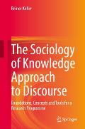 The Sociology of Knowledge Approach to Discourse: Foundations, Concepts and Tools for a Research Programme
