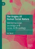 The Origins of Human Social Nature: Westermarckian Sociology and Social Anthropology