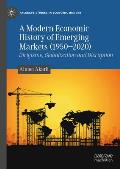 A Modern Economic History of Emerging Markets (1950 - 2020): Dirigisme, Globalization and Disruption