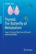 Thyroid: The Butterfly of Metabolism: How to Prevent, Take Care of Oneself, and Stay Healthy