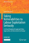 Taking Vulnerabilities to Labour Exploitation Seriously: A Critical Analysis of Legal and Policy Approaches and Instruments in Europe