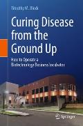 Curing Disease from the Ground Up: How to Operate a Biotechnology Business Incubator