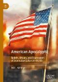 American Apocalyptic: Beliefs, Rituals, and Expressions of Doomsday Culture in the Us