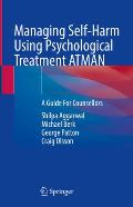 Managing Self-Harm Using Psychological Treatment Atman: A Guide for Counsellors