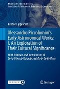 Alessandro Piccolomini's Early Astronomical Works: I. an Exploration of Their Cultural Significance: With Editions and Translations of de la Sfera del
