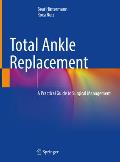 Total Ankle Replacement: A Practical Guide to Surgical Management
