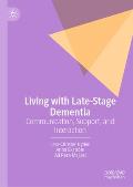 Living with Late-Stage Dementia: Communication, Support, and Interaction
