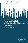 From Unimodal to Multimodal Machine Learning: An Overview