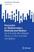 Descartes on Mathematics, Method and Motion: On the Role of Cartesian Physics in the Scientific Revolution