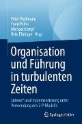 Organisation Und F?hrung in Turbulenten Zeiten: Entwurf Und Implementierung Unter Verwendung Des 3-P-Modells