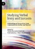 Studying Verbal Irony and Sarcasm: Methodological Perspectives from Communication Studies and Beyond
